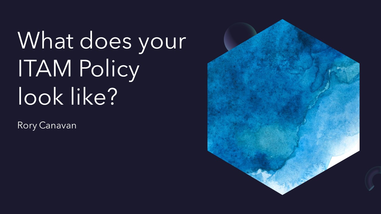 Header: What does your ITAM Policy look like?